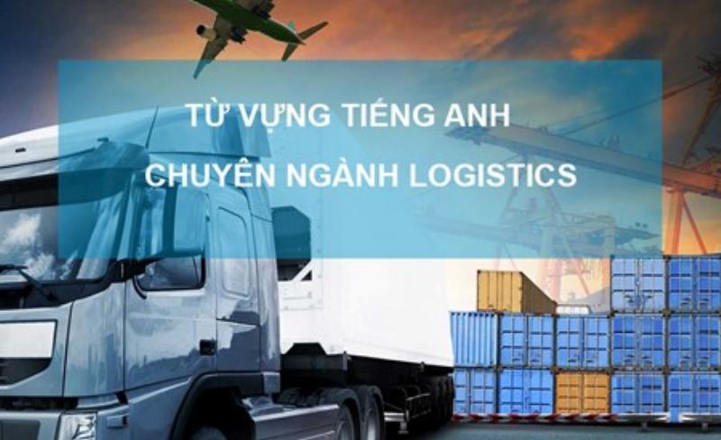 Từ vựng tiếng Anh liên quan đến quản lý chuỗi cung ứng và logistics